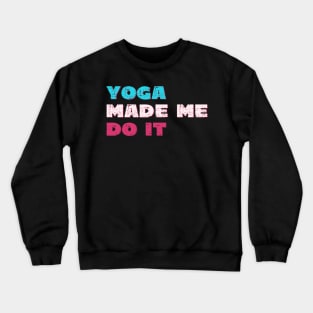 Yoga made me do it Crewneck Sweatshirt